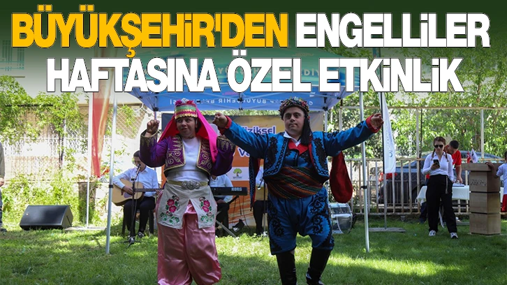 BÜYÜKŞEHİR'DEN ENGELLİLER HAFTASINA ÖZEL ETKİNLİK