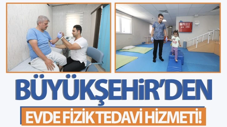 BÜYÜKŞEHİR’DEN, EVDE FİZİK TEDAVİ HİZMETİ!