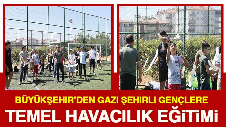 BÜYÜKŞEHİR’DEN GAZİ ŞEHİRLİ GENÇLERE TEMEL HAVACILIK EĞİTİMİ