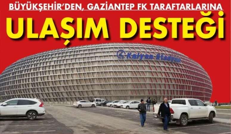 Büyükşehir’den Gaziantep FK taraftarına ulaşım desteği