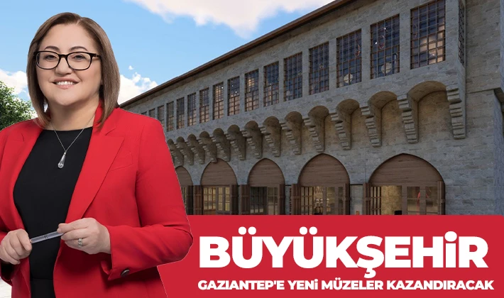 Büyükşehir Gaziantep'e yeni müzeler kazandıracak