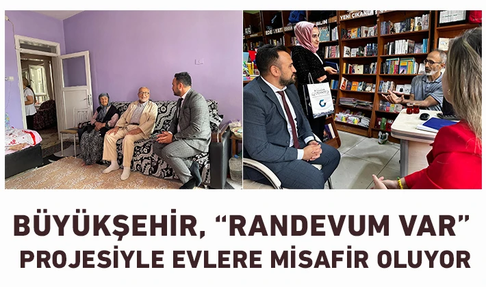 BÜYÜKŞEHİR, “RANDEVUM VAR” PROJESİYLE EVLERE MİSAFİR OLUYOR