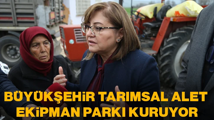 BÜYÜKŞEHİR TARIMSAL ALET EKİPMAN PARKI KURUYOR