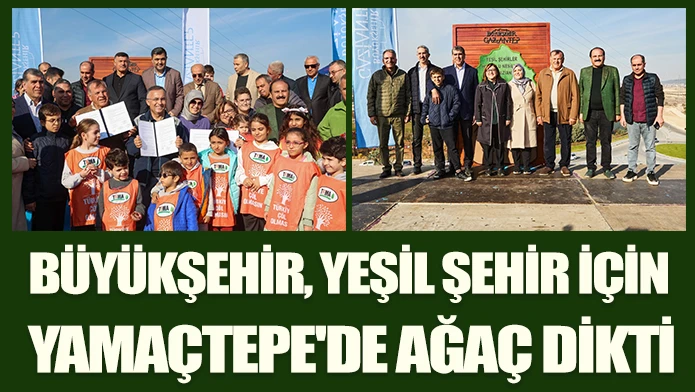 BÜYÜKŞEHİR, YEŞİL ŞEHİR İÇİN YAMAÇTEPE'DE AĞAÇ DİKTİ