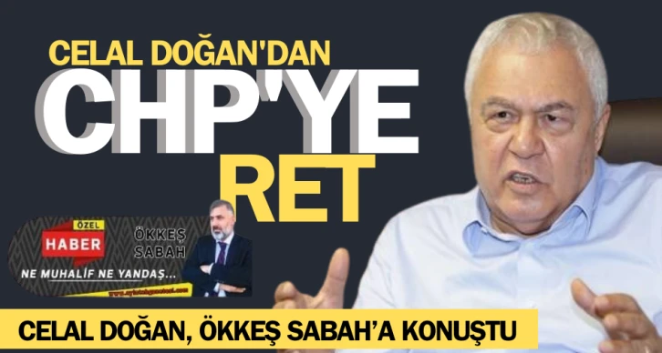 CELAL DOĞAN’DAN CHP’YE RET