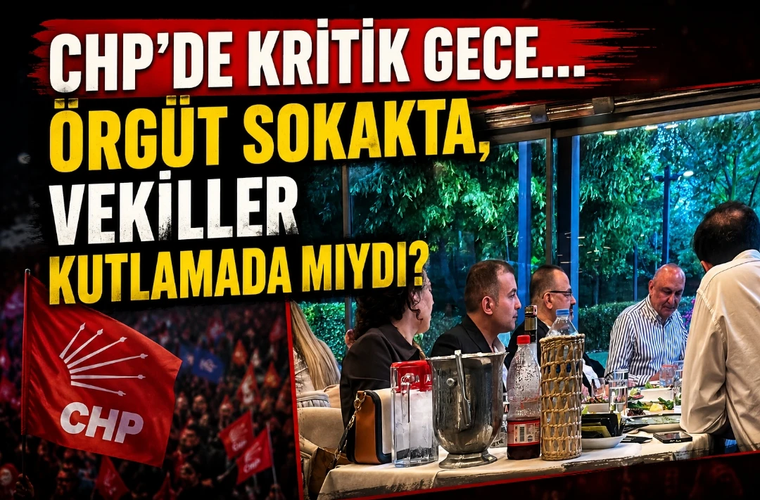 CHP&rsquo;de Kritik Gece&hellip; &Ouml;rg&uuml;t Sokakta, Vekiller Kutlamada mıydı?