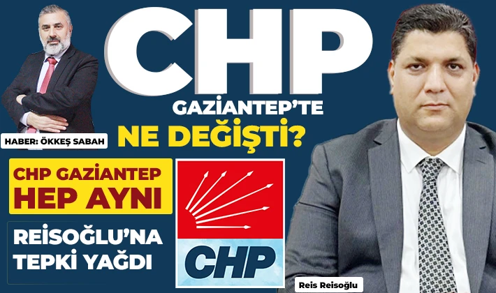 CHP GAZİANTEP’TE NE DEĞİŞTİ?