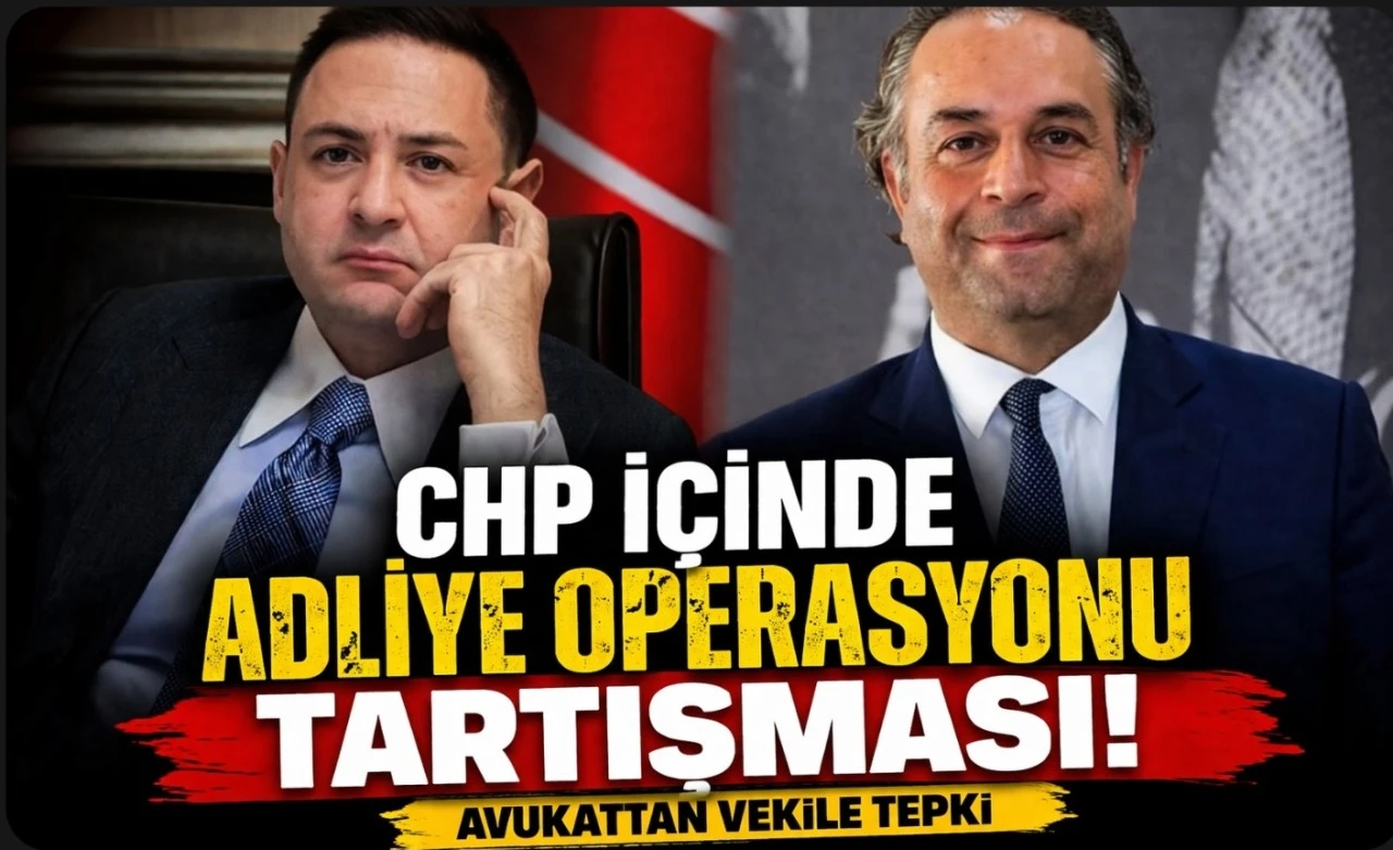 CHP İ&ccedil;inde Adliye Operasyonu Tartışması: Avukattan Vekile Tepki