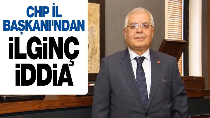 CHP İl Başkanı'ndan ilginç iddia