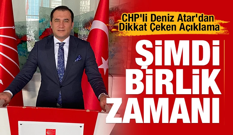 CHP&rsquo;li Deniz Atar'dan Dikkat &Ccedil;eken A&ccedil;ıklama: &ldquo;Şimdi Birlik Zamanı&rdquo;