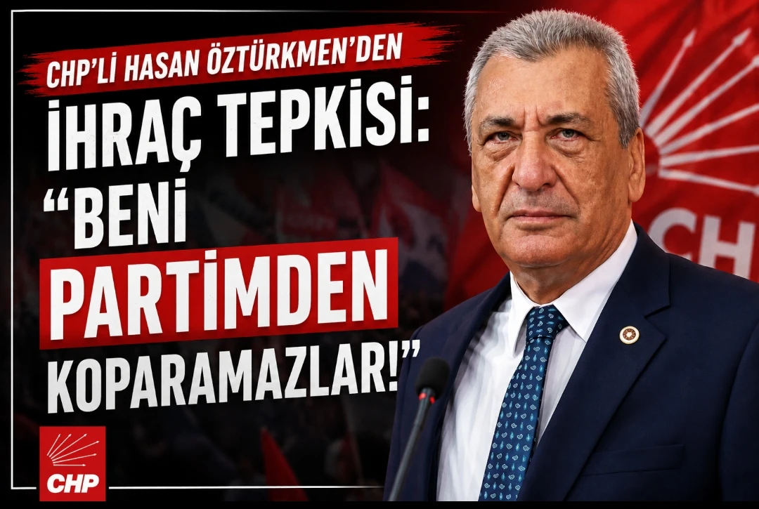 CHP&rsquo;li Hasan &Ouml;zt&uuml;rkmen&rsquo;den İhra&ccedil; Tepkisi: &ldquo;Beni Partimden Koparamazlar&rdquo;