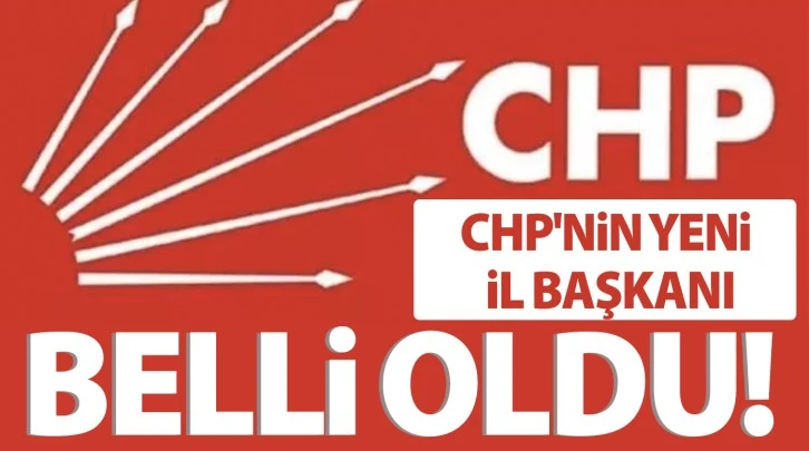 CHP'nin yeni il başkanı belli oldu!