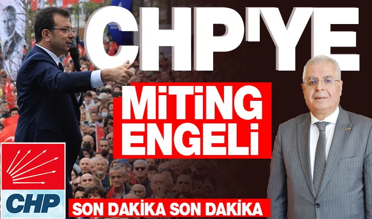 CHP'YE MİTİNG ENGELİ