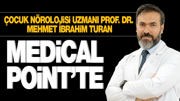 Çocuk Nörolojisi Uzmanı Prof. Dr. Mehmet İbrahim Turan Medical Point’te