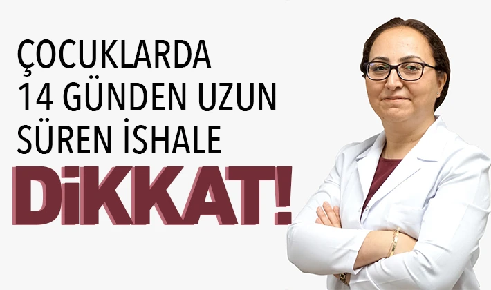 ÇOCUKLARDA 14 GÜNDEN UZUN SÜREN İSHALE DİKKAT!