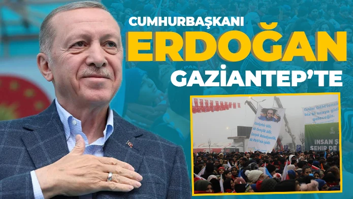 Cumhurbaşkanı Erdoğan Gaziantep'te