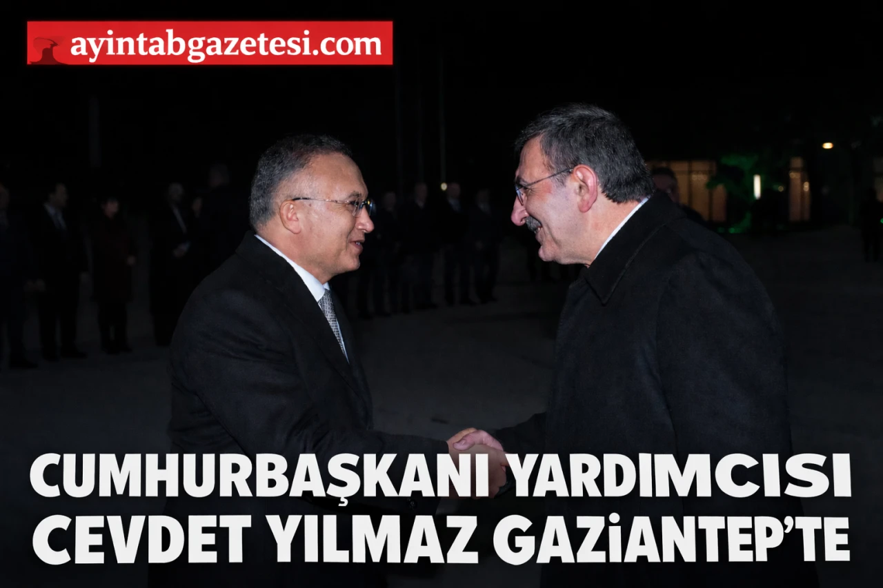 Cumhurbaşkanı Yardımcısı Cevdet Yılmaz Gaziantep&rsquo;te