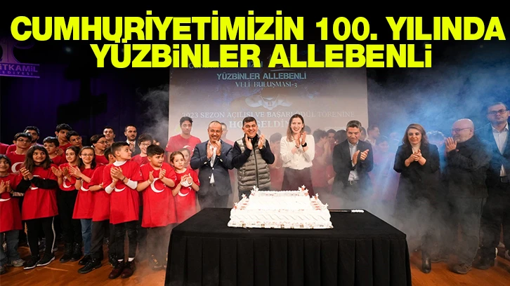 CUMHURİYETİMİZİN 100. YILINDA YÜZBİNLER ALLEBENLİ