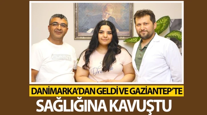 DANİMARKA’DAN GELDİ VE GAZİANTEP’TE SAĞLIĞINA KAVUŞTU