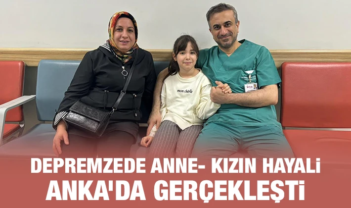 Depremzede anne- kızın hayali ANKA’da gerçekleşti