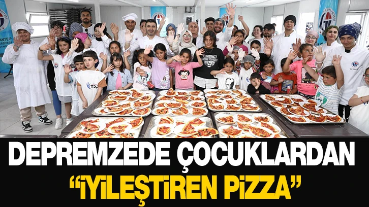 DEPREMZEDE ÇOCUKLARDAN İYİLEŞTİREN PİZZA