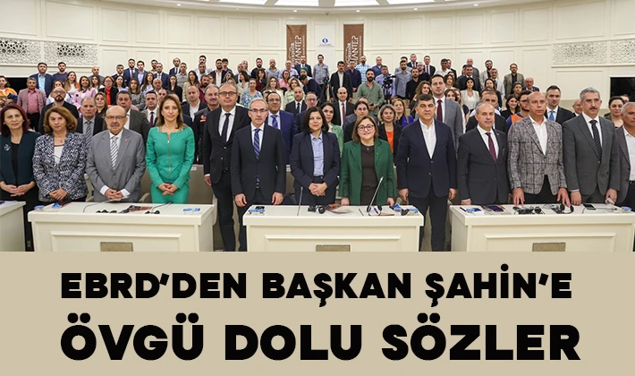 EBRD’DEN BAŞKAN ŞAHİN’E ÖVGÜ DOLU SÖZLER