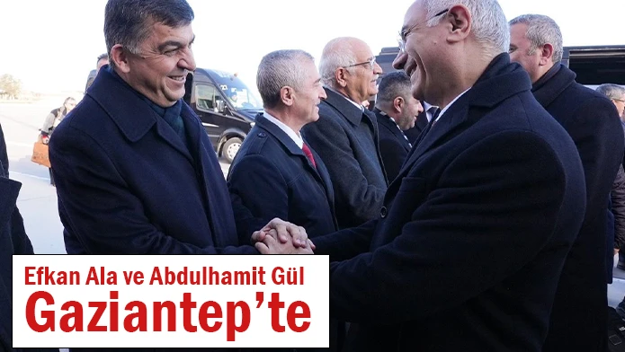 Efkan Ala ve Abdulhamit Gül Gaziantep’te