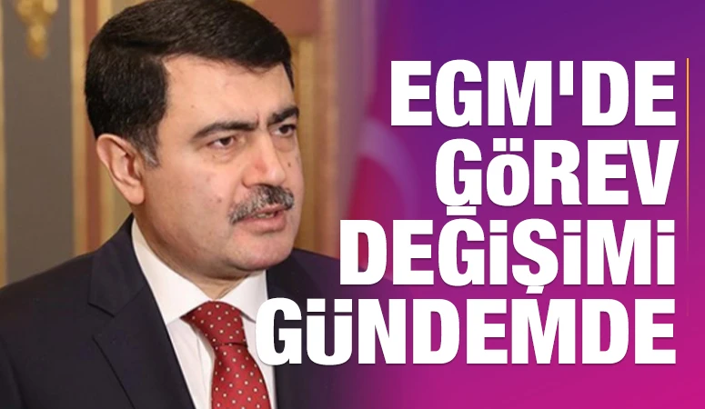 EGM&rsquo;de G&ouml;rev Değişimi G&uuml;ndemde