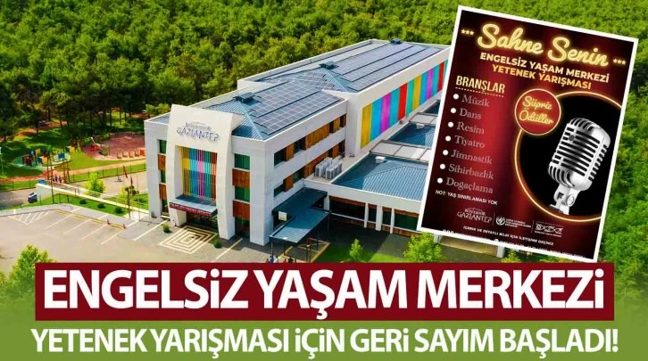 ENGELSİZ YAŞAM MERKEZİ YETENEK YARIŞMASI İÇİN GERİ SAYIM BAŞLADI!