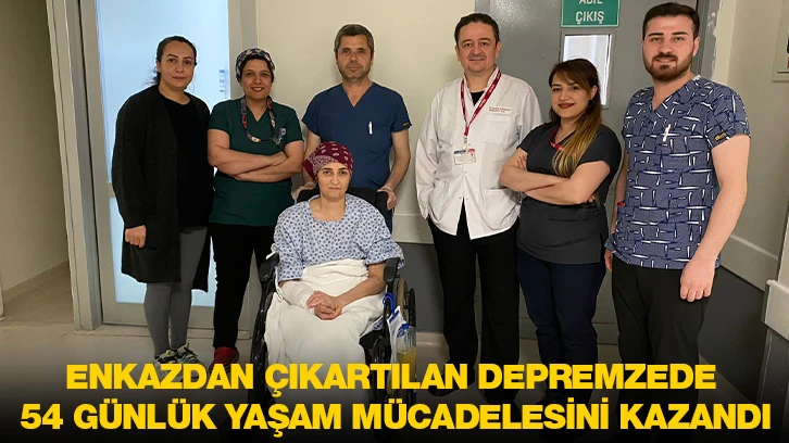 ENKAZDAN ÇIKARTILAN DEPREMZEDE 54 GÜNLÜK YAŞAM MÜCADELESİNİ KAZANDı