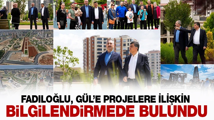 FADILOĞLU, GÜL’E PROJELERE İLİŞKİN BİLGİLENDİRMEDE BULUNDU