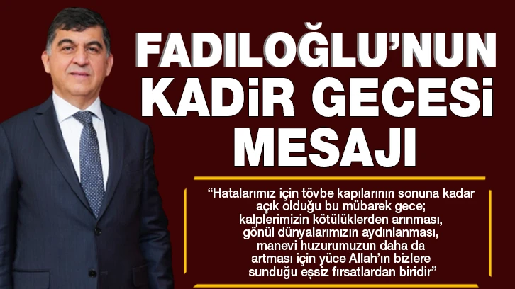  FADILOĞLU’NUN KADİR GECESİ MESAJI