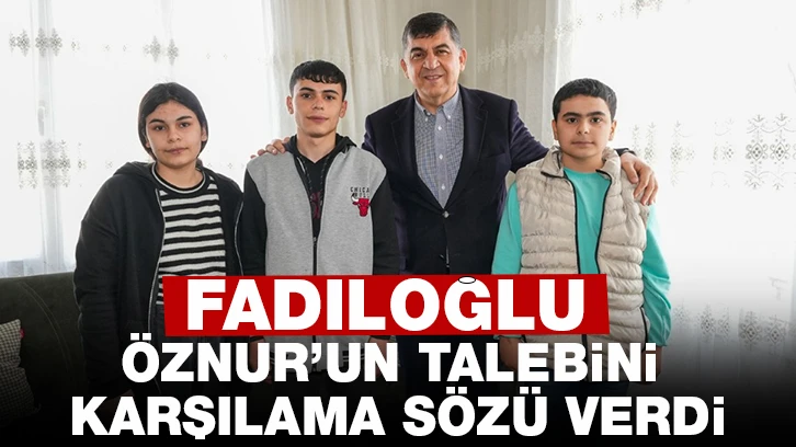 FADILOĞLU, ÖZNUR’UN TALEBİNİ KARŞILAMA SÖZÜ VERDİ