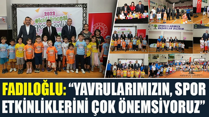 FADILOĞLU: “YAVRULARIMIZIN, SPOR ETKİNLİKLERİNİ ÇOK ÖNEMSİYORUZ”