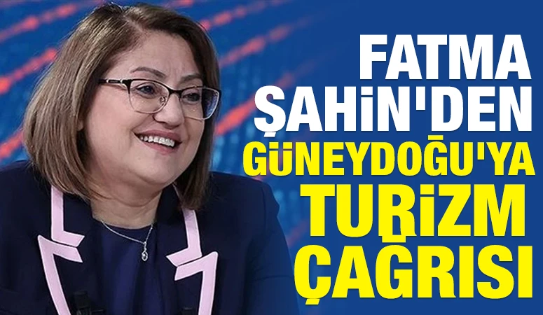 Fatma Şahin&rsquo;den G&uuml;neydoğu&rsquo;ya Turizm &Ccedil;ağrısı
