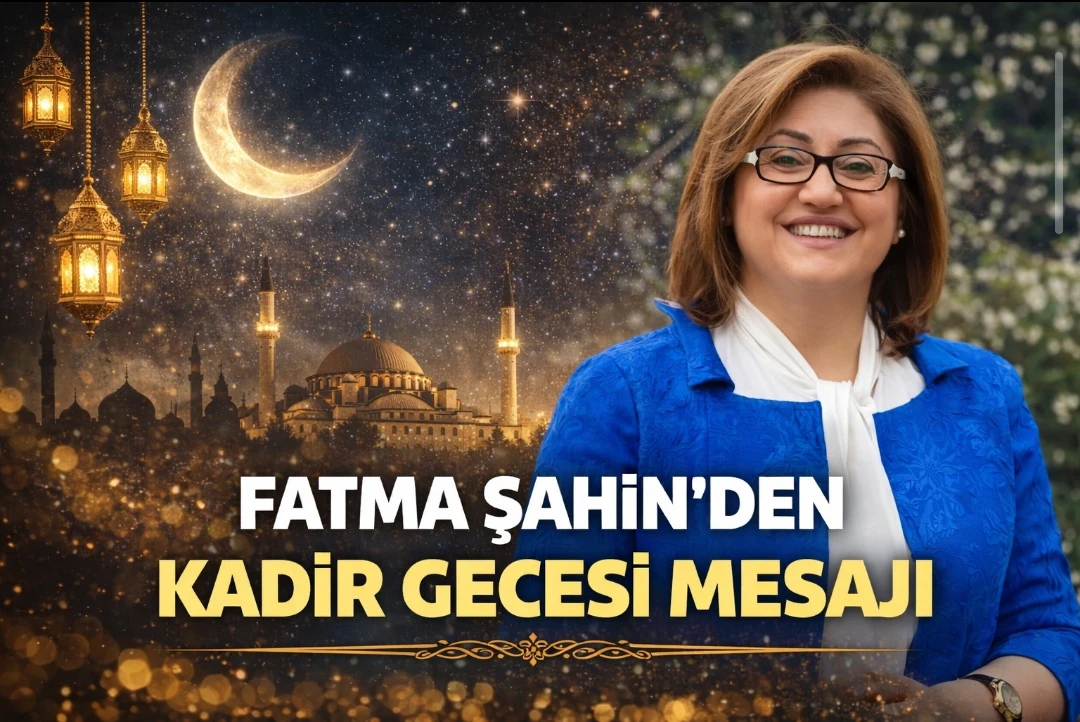 Fatma Şahin&rsquo;den Kadir Gecesi Mesajı