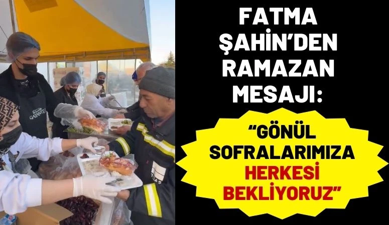 Fatma Şahin&rsquo;den Ramazan Mesajı: &ldquo;G&ouml;n&uuml;l Sofralarımıza Herkesi Bekliyoruz&rdquo;