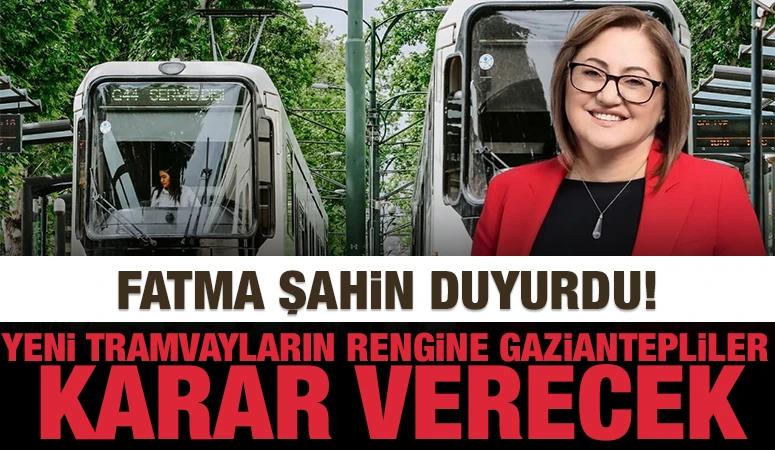 Fatma Şahin duyurdu! Yeni tramvayların rengine Gaziantepliler karar verecek
