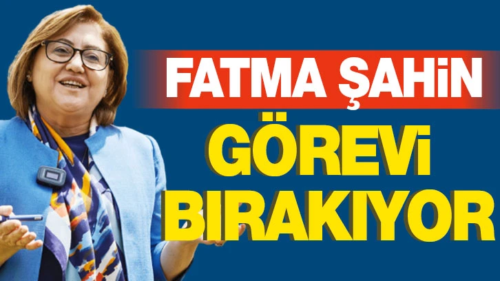 Fatma Şahin görevi bırakıyor