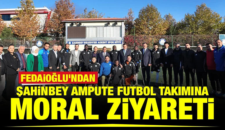 Fedaioğlu'ndan Şahinbey Ampute Futbol Takımına Moral Ziyareti