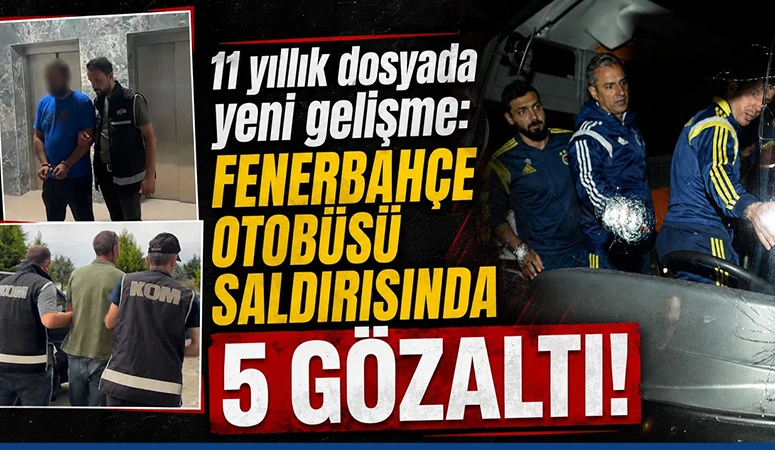 Fenerbah&ccedil;e otob&uuml;s&uuml; saldırısında 11 yıl sonra 5 g&ouml;zaltı