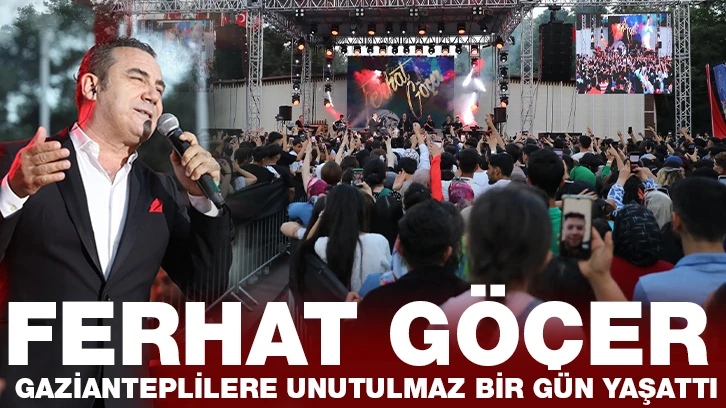 FERHAT GÖÇER GAZİANTEPLİLERE UNUTULMAZ BİR GÜN YAŞATTI 