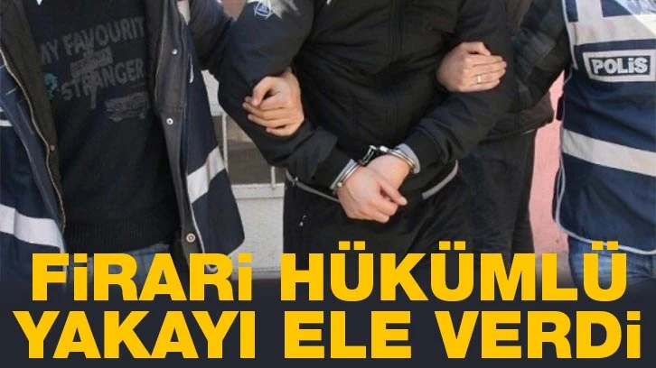 Firari hükümlü yakayı ele verdi