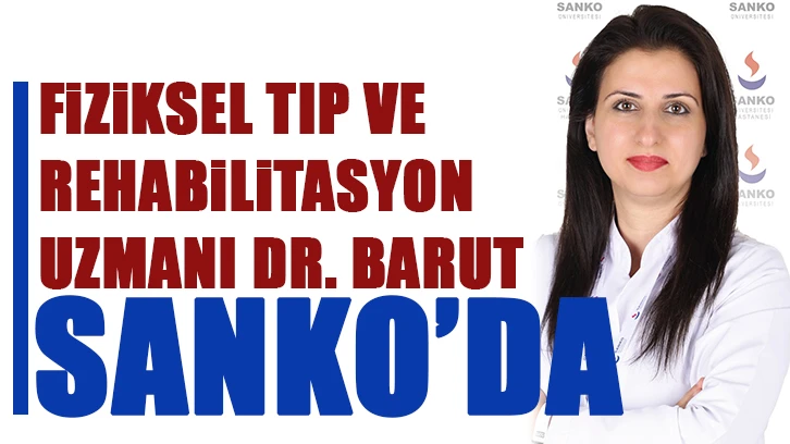 FİZİKSEL TIP VE REHABİLİTASYON UZMANI DR. BARUT, SANKO’DA