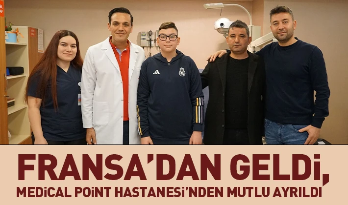 Fransa’dan geldi, Medical Point Hastanesi’nden mutlu ayrıldı