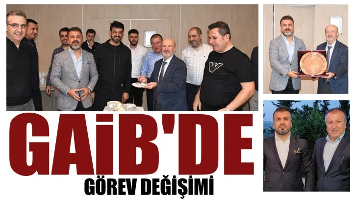 GAİB'DE GÖREV DEĞİŞİMİ