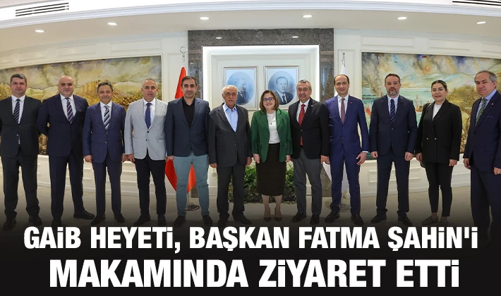 GAİB Heyeti, Başkan Fatma Şahin'i makamında ziyaret etti