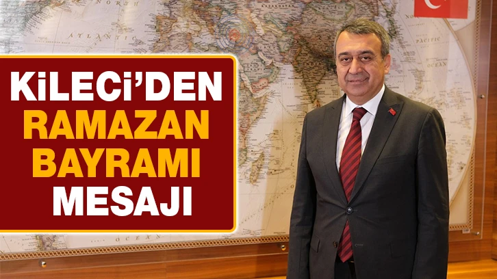 GAİB Koordinatör Başkanı Kileci’den Ramazan Bayramı Mesajı