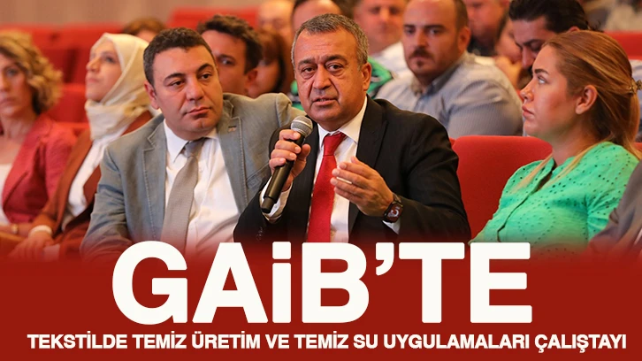 GAİB’te Tekstilde Temiz Üretim ve Temiz Su Uygulamaları Çalıştayı