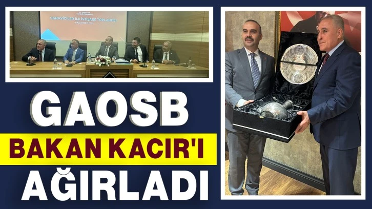 GAOSB  BAKAN KACIR'I AĞIRLADI